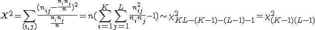X^{2}=\sum_{(i,j)}\frac{(n_{ij}-\frac{n_{i}n_{j}}{n})^{2}}{\frac{n_{i}n_{j}}{n}}=n(\sum_{i=1}^{K}\sum_{j=1}^{L}\frac{n_{ij}^{2}}{n_{i}n_{j}}-1)\sim\chi_{KL-(K-1)-(L-1)-1}^{2}=\chi_{(K-1)(L-1)}^{2}